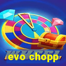 evo chopp